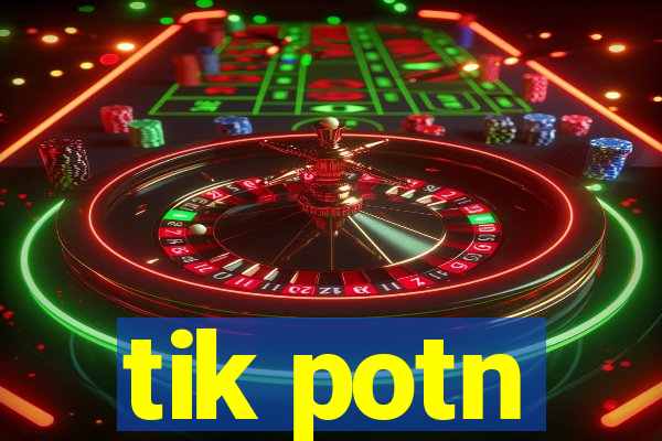 tik potn